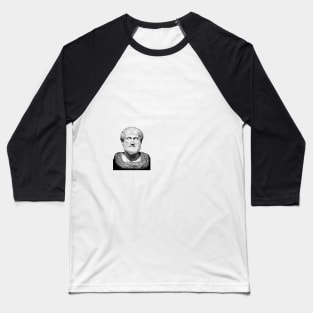 aristotle | quotes | you will never do anything in this world without courage. it is the greatest quality of the mind next to honor. Baseball T-Shirt